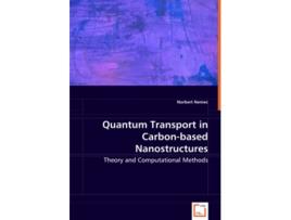 Livro Quantum Transport in Carbonbased Nanostructures Theory and Computational Methods de Norbert Nemec (Inglês)