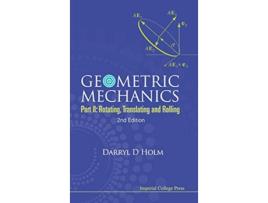 Livro Geometric Mechanics Part II Rotating Translating and Rolling de Darryl D Holm (Inglês)