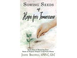 Livro SOWING SEEDS OF HOPE FOR TOMORROW Seven Keys to Restoring Your Sense of Purpose Despite Chronic Illness de Joanne Bracewell (Inglês)