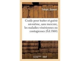 Livro guide pratique pour traiter et guerir soi-meme, sans mercure, copahu ni cubebe de theoph dumont (francês)