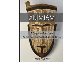 Livro Animism A Cognitive Approach de Lothar Käser (Inglês)
