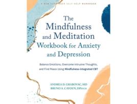 Livro The Mindfulness and Meditation Workbook for Anxiety and Depression de Andrea D Grabovac Md e Bruno A Cayoun Dpsych (Inglês)