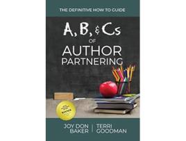 Livro A B and Cs of Author Partnering The Definitive How to Guide de Joy Don Baker e Terri Goodman (Inglês)