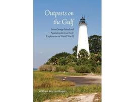 Livro Outposts on the Gulf Saint George Island and Apalachicola from Early Exploration to World W de William Warren Rogers (Inglês)