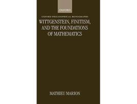Livro Wittgenstein, Finitism, and the Foundations of Mathematics de Mathieu Marion (Inglês - Capa Dura)