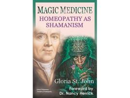 Livro Magic Medicine Homeopathy As Shamanism de Gloria St John (Inglês)