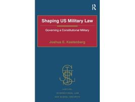 Livro Shaping US Military Law de Joshua E Kastenberg (Inglês - Capa Dura)