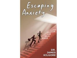 Livro Escaping Anxiety Power Ideas for Positive Living de Dr James E Kilgore (Inglês)