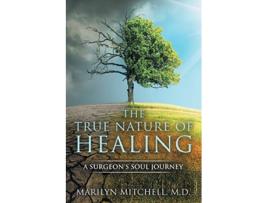 Livro The True Nature of Healing A Surgeons Soul Journey de Marilyn Mitchell (Inglês)