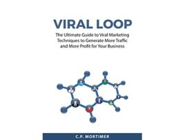 Livro Viral Loop The Ultimate Guide to Viral Marketing Techniques to Generate More Traffic and More Profit for Your Business de C P Mortimer (Inglês)