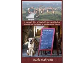 Livro Café Oc A Nomads Tales of Magic Mystery and Finding Home in the Dordogne of Southwestern France de Beebe Bahrami (Inglês)