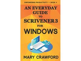 Livro An Everyday Guide to Scrivener 3 For Windows Empowering Productivity de Mary Crawford (Inglês)