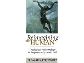 Livro Reimagining the Human Theological Anthropology in Response to Systemic Evil de Eleazar S Fernandez (Inglês)