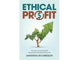 Livro Ethical Profit A Guide to Increasing Profit Using Sustainable Business Practices de Samantha Richardson (Inglês)