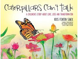 Livro Caterpillars Cant Talk A Childrens Story About Love Loss and Transformation de Kris Fenton Siwek (Inglês)