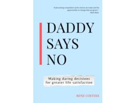 Livro Daddy says no Making daring decisions for greater life satisfaction de Benji Coetzee (Inglês)