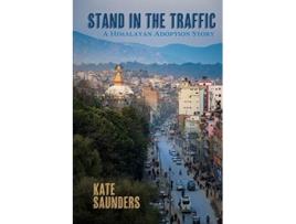 Livro Stand in the Traffic A Himalayan Adoption Story de Kate Saunders (Inglês)