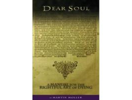 Livro Dear Soul A Manual for the Rightful Art of Dying de Martin Moller (Inglês)
