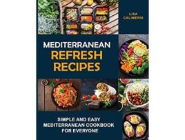 Livro Mediterranean Refresh Recipes Simple and Easy Mediterranean Cookbook for Everyone de Lisa Calimeris (Inglês)