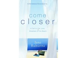 Livro Come Closer A Call to Life Love and Breakfast on the Beach de Jane Rubietta (Inglês)
