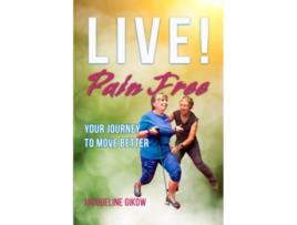 Livro Live Pain Free Your Journey to Move Better de Jacqueline Gikow (Inglês)