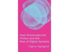 Livro Post-Postmodernist Fiction and the Rise of Digital Epitexts (THEORY INTERPRETATION NARRATIV) Virginia Pignagnoli (Inglês)
