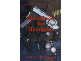 Livro Handbook for Handguns A Practical Guide to Ownership Selection Use de Charles Bruckerhoff (Inglês)