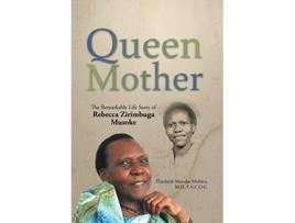 Livro Queen Mother The Remarkable Life Story of Rebecca Zirimbuga Musoke de MD FACOG Elizabeth Musoke Mubiru (Inglês)