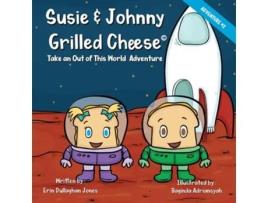 Livro Susie Johnny Grilled Cheese Take An Out of this World Adventure The Adventures of Susie Johnny Grilled Cheese de Erin Dullaghan Jones (Inglês)