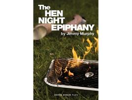 Livro The Hen Night Epiphany Oberon Modern Plays de Jimmy Murphy (Inglês)