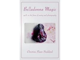 Livro Belladonna Magic Spells in the Form of Poetry and Photography de Christine Sloan Stoddard (Inglês)