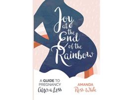 Livro Joy at the End of the Rainbow A Guide for Pregnancy After a Loss de Amanda RossWhite (Inglês)