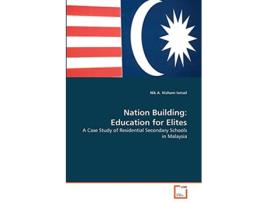 Livro Nation Building Education for Elites A Case Study of Residential Secondary Schools in Malaysia de Nik A Hisham Ismail (Inglês)