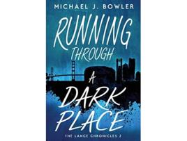 Livro Running Through A Dark Place The Lance Chronicles de Michael J Bowler (Inglês)