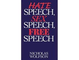 Livro Hate Speech, Sex Speech, Free Speech de Nicholas Wolfson (Inglês - Capa Dura)