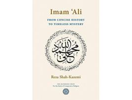 Livro Imam Ali From Concise History to Timeless Mystery de Reza ShahKazemi (Inglês)