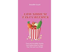 Livro Low Sodium Tasty Recipes Tasty and Incredibly Healthy Low Sodium Meals to Enjoy Your Diet and Lose Weight de Jennifer Loyel (Inglês)