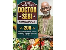 Livro The Complete Dr Sebi Cookbook 200 Delicious Dependable Recipes for Weight Loss and Balancing Your PH Levels de Paul Dodd (Inglês)
