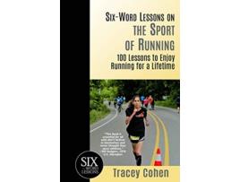 Livro SixWord Lessons on the Sport of Running 100 Lessons to Enjoy Running for a Lifetime The SixWord Lessons Series de Tracey Cohen (Inglês)