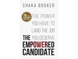 Livro The Empowered Candidate The Power You Have to Land the Job You Deserve de Chaka Booker (Inglês)