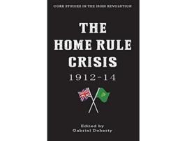 Livro The Home Rule Crisis 191214 Cork Studies in the Irish Revolution de Gabriel Doherty (Inglês)