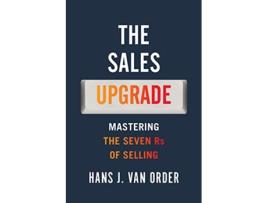 Livro The Sales Upgrade Mastering The Seven Rs of Selling de Hans J Van Order (Inglês)
