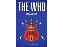 Livro The Who Trivia Book Uncover The History Facts Every Fan Needs To Know de Dale Raynes (Inglês)
