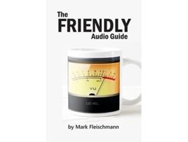 Livro The Friendly Audio Guide de Mark Fleischmann (Inglês)