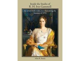 Livro Inside the Studio of R H Ives Gammell An artists daily notes recorded during the Summer of 1976 de Allan R Banks (Inglês)