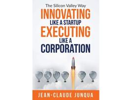 Livro Innovating Like A Startup Executing Like A Corporation de JeanClaude Junqua (Inglês)