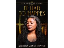 Livro IT HAD TO HAPPEN de Ms Kretena Monek Hunter (Inglês)