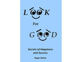 Livro Look For Good Secrets of Happiness and Success de Roger P Richie (Inglês)