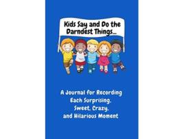 Livro Kids Say and Do the Darndest Things Blue Cover A Journal for Recording Each Sweet Silly Crazy and Hilarious Moment de Sharon Purtill (Inglês)