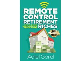 Livro Remote Control Retirement Riches How to Change Your Future with Rental Homes de Adiel Gorel (Inglês)